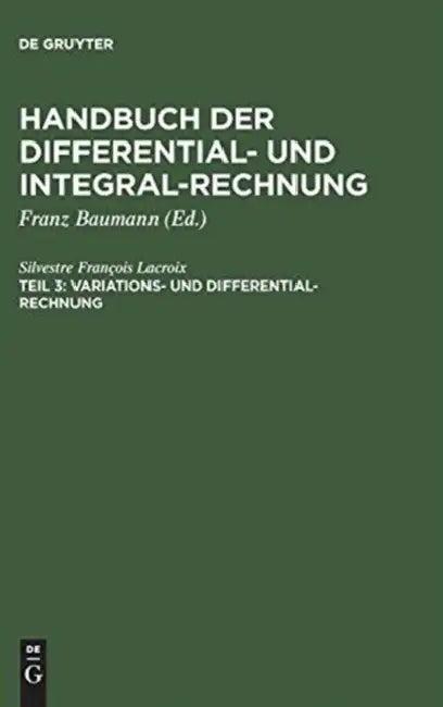 Handbuch der Differential- und Integral-Rechnung, Teil 3, Variations- und Differential- Rechnung (English, Silvestre François LaCroix | Baumann)