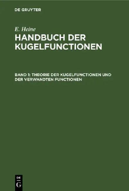 Theorie Der Kugelfunctionen Und Der Verwandten Functionen (English, E. Heine)