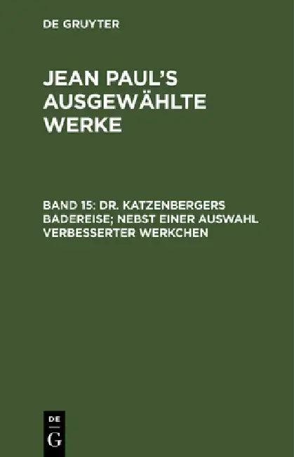 Dr. Katzenbergers Badereise; nebst einer Auswahl verbesserter Werkchen (English, Jean Paul)