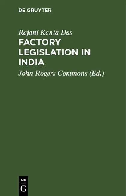 Factory Legislation in India (English, Rajani Kanta Das | John Rogers Commons)