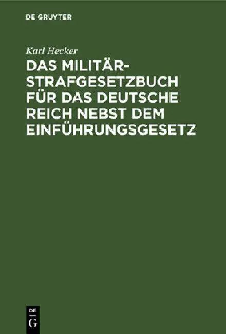 Das Militär-Strafgesetzbuch Für Das Deutsche Reich Nebst Dem Einführungsgesetz (English, Karl Hecker)