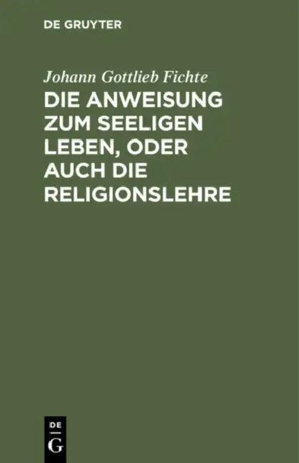 Die Anweisung Zum Seeligen Leben, Oder Auch Die Religionslehre (English, Johann Gottlieb Fichte)