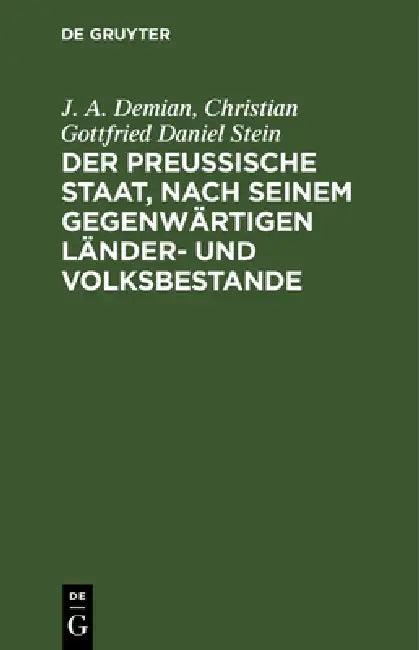 Der Preußische Staat, Nach Seinem Gegenwärtigen Länder- Und Volksbestande (English, J. A. Demian | Christian Gottfried Daniel Stein)