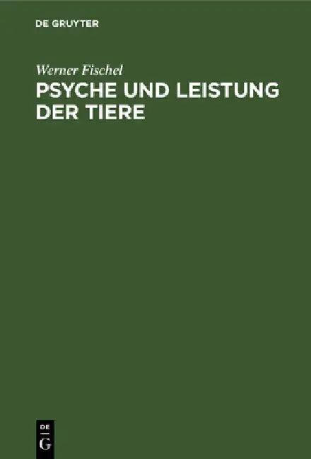 Psyche Und Leistung Der Tiere (English, Werner Fischel)