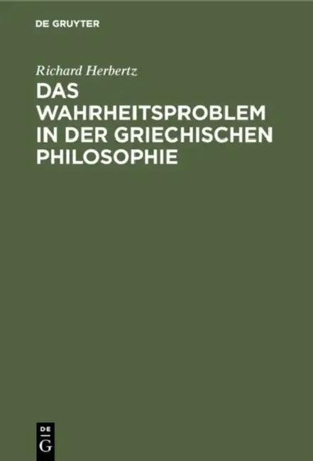 Das Wahrheitsproblem in Der Griechischen Philosophie (English, Richard Herbertz)