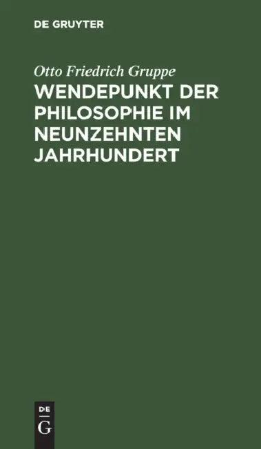 Wendepunkt Der Philosophie Im Neunzehnten Jahrhundert (English, Otto Friedrich Gruppe)
