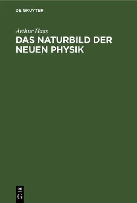 Das Naturbild Der Neuen Physik (English, Arthur Haas)