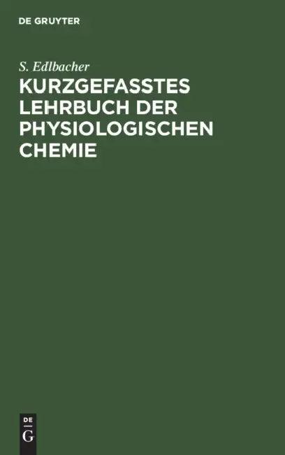 Kurzgefasstes Lehrbuch Der Physiologischen Chemie (English, S. Edlbacher)