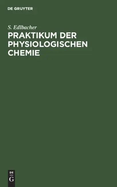 Praktikum der physiologischen Chemie (English, S. Edlbacher)