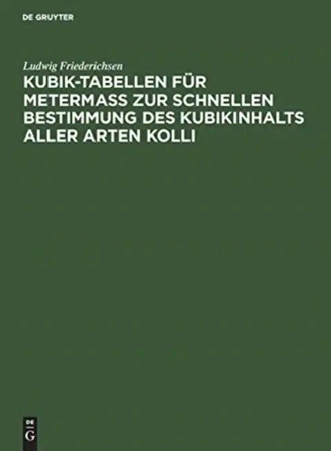 Kubik-Tabellen für Metermaß zur schnellen Bestimmung des Kubikinhalts aller Arten Kolli (English, Ludwig Friederichsen)