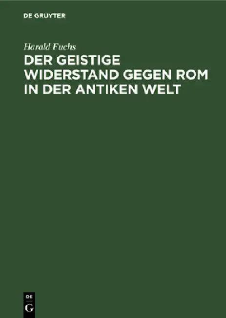 Der Geistige Widerstand Gegen ROM in Der Antiken Welt (English, Harald Fuchs)