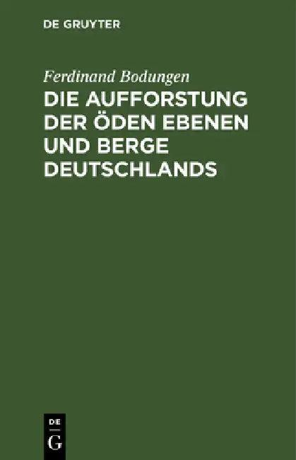 Die Aufforstung Der Öden Ebenen Und Berge Deutschlands (English, Ferdinand Bodungen)