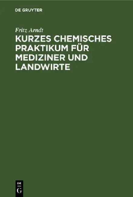 Kurzes Chemisches Praktikum Für Mediziner Und Landwirte (English, Fritz Arndt)