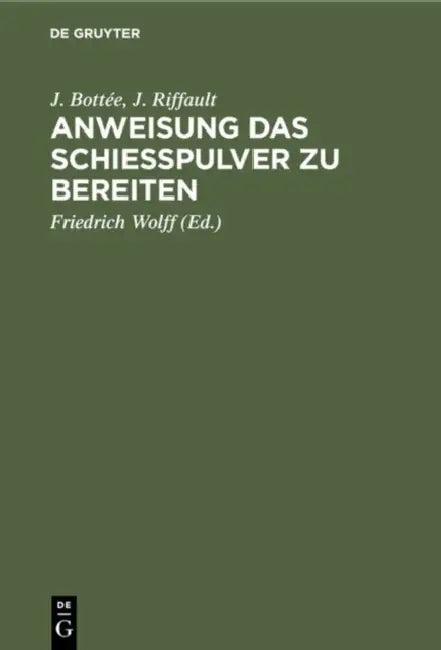 Anweisung Das Schießpulver Zu Bereiten (English, J. Bottée | J. Riffault | Friedrich Wolff)