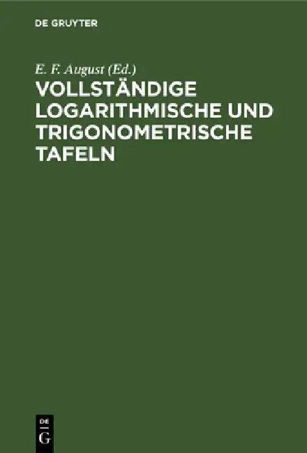 Vollständige Logarithmische Und Trigonometrische Tafeln (English, E. F. August)