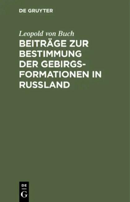 Beiträge Zur Bestimmung Der Gebirgsformationen in Russland (English, Leopold Von Buch)