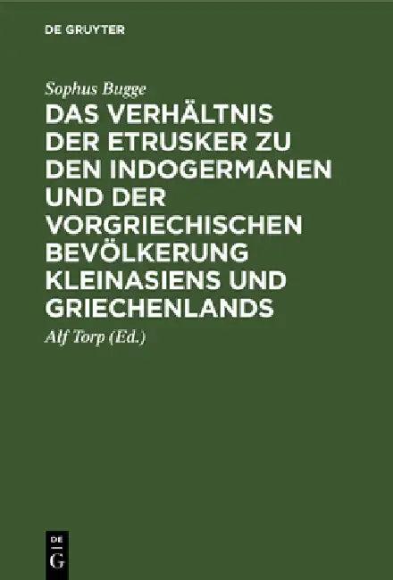 Das Verhältnis Der Etrusker Zu Den Indogermanen Und Der Vorgriechischen Bevölkerung Kleinasiens Und (English, Sophus Bugge | Alf Torp)