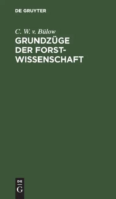 Grundzüge Der Forstwissenschaft (English, C. W. V. Bülow)