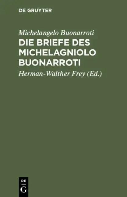 Die Briefe Des Michelagniolo Buonarroti (English, Michelangelo Buonarroti | Herman-Walther Frey | Karl Frey)