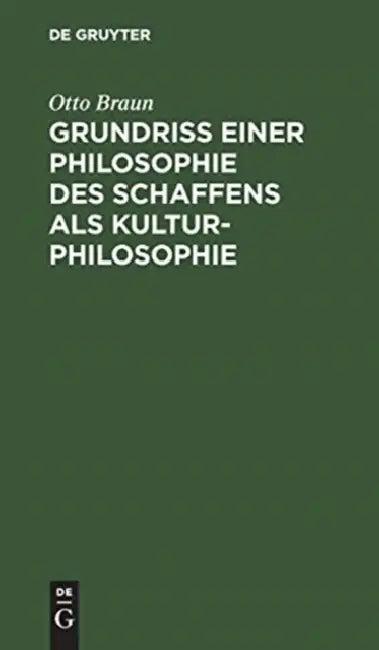 Grundriß einer Philosophie des Schaffens als Kulturphilosophie (English, Otto Braun)