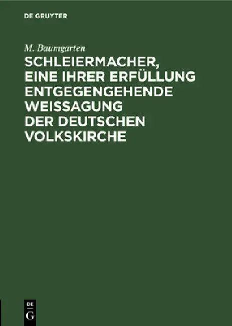 Schleiermacher, Eine Ihrer Erfüllung Entgegengehende Weissagung Der Deutschen Volkskirche (English, M. Baumgarten)