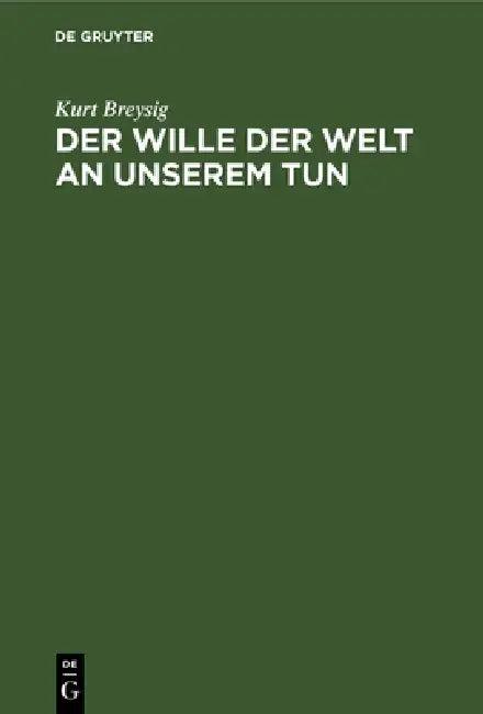 Der Wille Der Welt an Unserem Tun (English, Kurt Breysig)