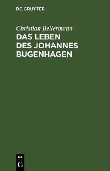 Das Leben Des Johannes Bugenhagen (English, Christian Bellermann)