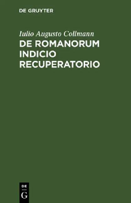de Romanorum Indicio Recuperatorio (English, Iulio Augusto Collmann)