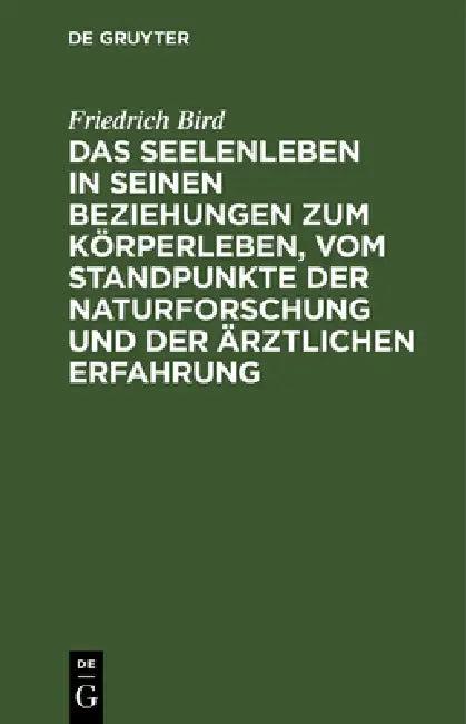 Das Seelenleben in Seinen Beziehungen Zum Körperleben, Vom Standpunkte Der Naturforschung Und Der Är (English, Friedrich Bird)
