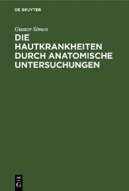 Die Hautkrankheiten Durch Anatomische Untersuchungen (English, Gustav Simon)
