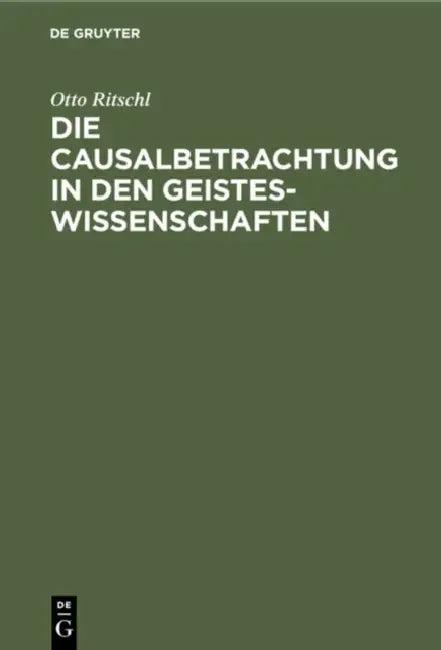 Die Causalbetrachtung in Den Geisteswissenschaften (English, Otto Ritschl)