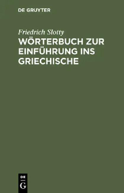 Wörterbuch Zur Einführung Ins Griechische (English, Friedrich Slotty)