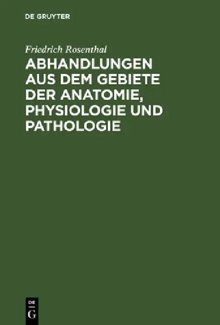 Abhandlungen Aus Dem Gebiete Der Anatomie, Physiologie Und Pathologie (English, Friedrich Rosenthal)