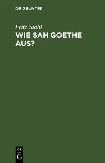 Wie sah Goethe aus? (English, Fritz Stahl)