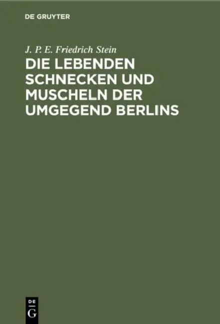 Die Lebenden Schnecken Und Muscheln Der Umgegend Berlins (English, J. P. E. Friedrich Stein)