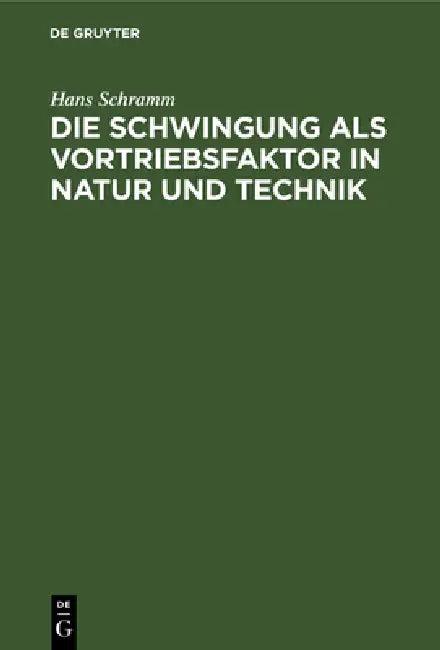 Die Schwingung ALS Vortriebsfaktor in Natur Und Technik (English, Hans Schramm)