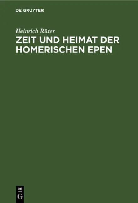 Zeit Und Heimat Der Homerischen Epen (English, Heinrich Rüter)