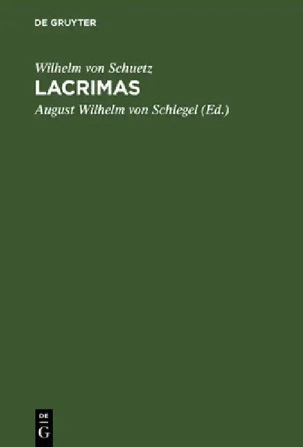 Lacrimas (English, Wilhelm Von Schuetz | August Wilhelm Von Schlegel)