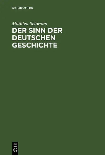Der Sinn der deutschen Geschichte (English, Mathieu Schwann)