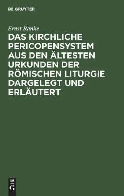 Das Kirchliche Pericopensystem Aus Den Ältesten Urkunden Der Römischen Liturgie Dargelegt Und Erläut (English, Ernst Ranke | Nitzsch)