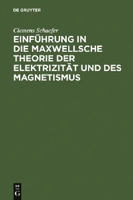 Einführung in Die Maxwellsche Theorie Der Elektrizität Und Des Magnetismus (English, Clemens Schaefer)