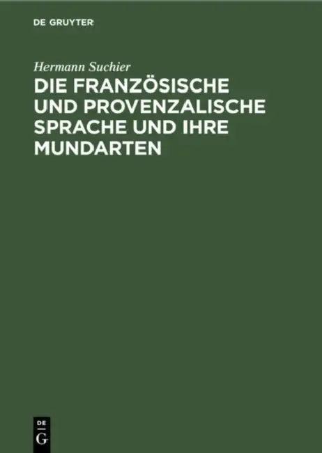 Die Französische Und Provenzalische Sprache Und Ihre Mundarten (English, Hermann Suchier)