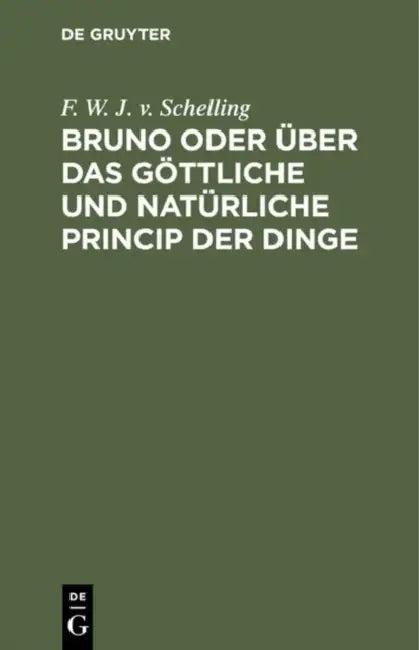 Bruno Oder Über Das Göttliche Und Natürliche Princip Der Dinge (English, F. W. J. V. Schelling)