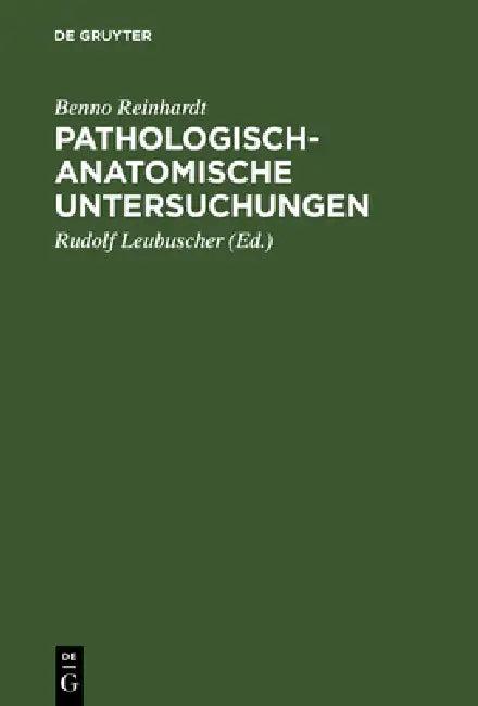Pathologisch-anatomische Untersuchungen (English, Benno Reinhardt | Rudolf Leubuscher)