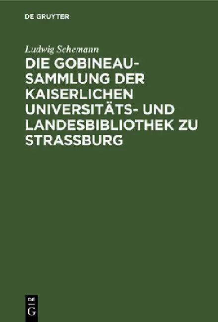 Die Gobineau-Sammlung Der Kaiserlichen Universitäts- Und Landesbibliothek Zu Straßburg (English, Ludwig Schemann)