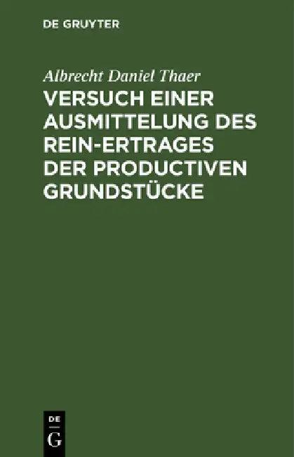 Versuch einer Ausmittelung des Rein-Ertrages der productiven Grundstücke (English, Albrecht Daniel Thaer)