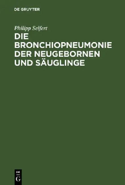 Die Bronchiopneumonie Der Neugebornen Und Säuglinge (English, Philipp Seifert)
