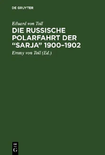 Die russische Polarfahrt der "Sarja" 1900-1902 (English, Eduard Von Toll | Emmy Von Toll)