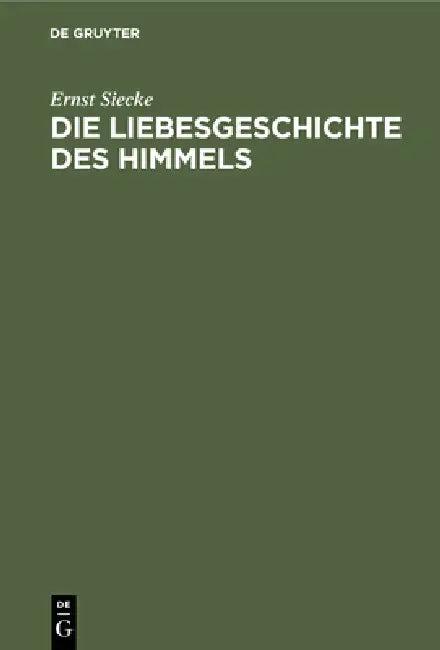 Die Liebesgeschichte Des Himmels (English, Ernst Siecke)