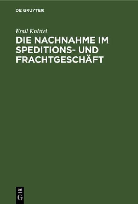Die Nachnahme Im Speditions- Und Frachtgeschäft (English, Emil Knittel)